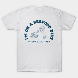 I'm on a seafood diet, I see food and I eat it T-Shirt